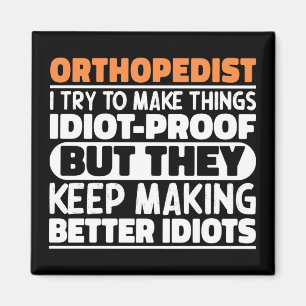 Orthopedist I Try To Make Things Funny Sayings  Magnet
