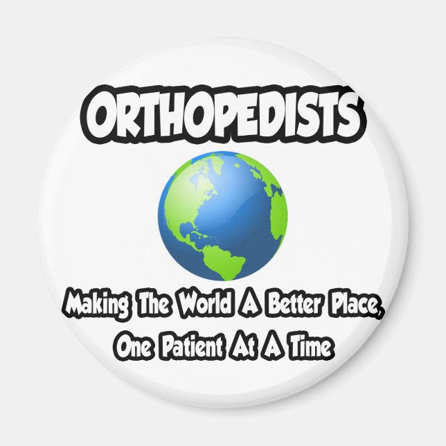Orthopedists...Making the World a Better Place Magnet (Front)