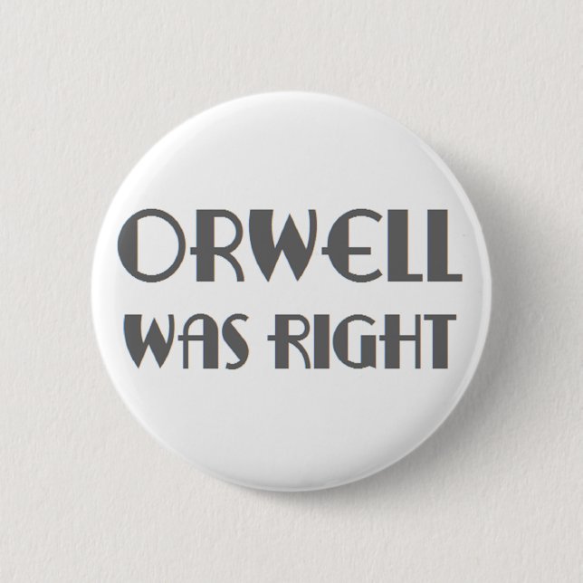 orwell was right 6 cm round badge (Front)