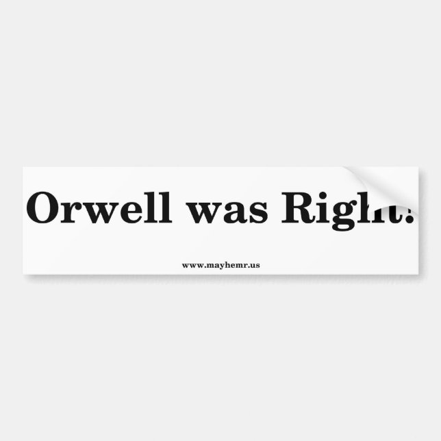 Orwell was right! bumper sticker (Front)