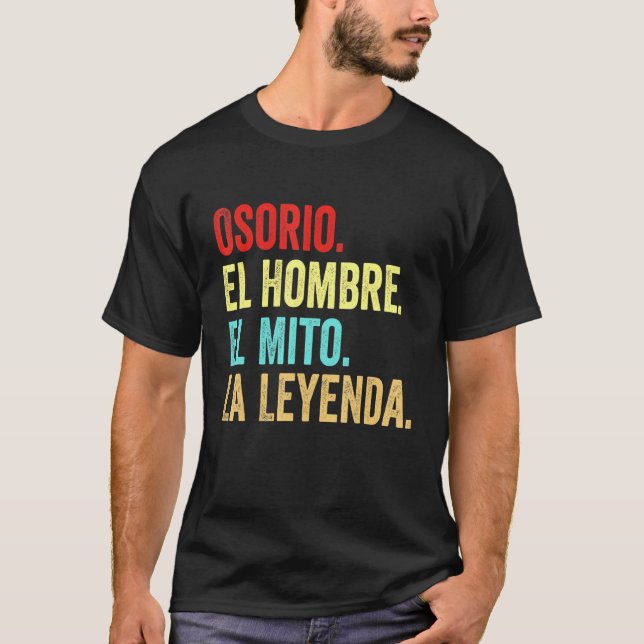 Osorio El Hombre El Mito La Leyenda Regalo Para Os T-Shirt (Front)