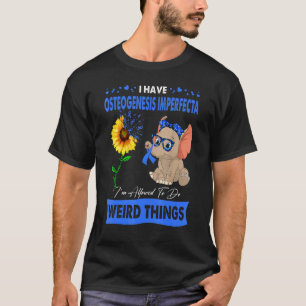 Osteogenesis Imperfecta I'm Allowed To Do Weird Th T-Shirt
