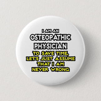 Osteopathic Physician Joke .. Never Wrong 6 Cm Round Badge