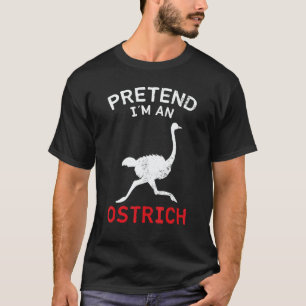 Ostrich Pretend I´m An Ostrich T-Shirt