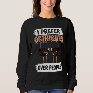 Ostrich Quote Bird I Prefer Ostriches Over People  Sweatshirt