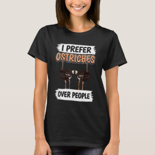 Ostrich Quote Bird I Prefer Ostriches Over People T-Shirt
