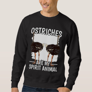 Ostrich Quote Bird Ostriches Are My Spirit Animal Sweatshirt