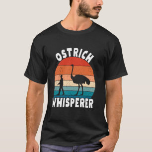 Ostrich Whisperer Flightless Bird Animal Enthusias T-Shirt