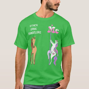 Other drug counsellors Me Tee Unicorn Drug Counsel
