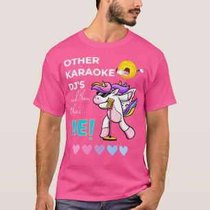 Other Karaoke Dj'S And Then There'S Me Unicorn Mic T-Shirt