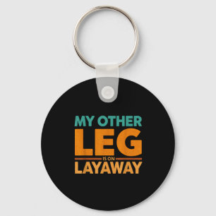 Other Leg Layaway Humor Saying Life Key Ring