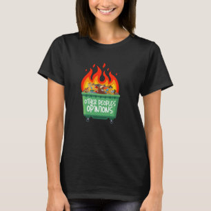 Other Peoples Opinions Dumpster Fire for Funny sar T-Shirt