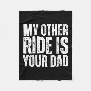 Other Ride Is Your Dad Fleece Blanket
