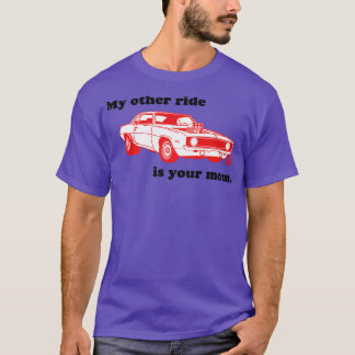 OTHER RIDE YOUR MOM T-Shirt