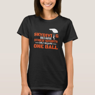 Other Sports Require One Ball I Skydiver Tandem Ju T-Shirt