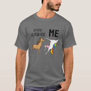 Other Unicorn 40 Year Olds Birthday And Me Gift Fo T-Shirt