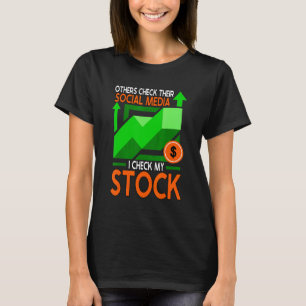 Others Check Their Social Media I Check My Stock T-Shirt