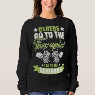 Others Go To The Therapist I Go To The Neighbour B Sweatshirt