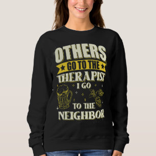Others Go To The Therapist I Go To The Neighbour B Sweatshirt