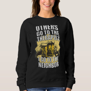 Others Go To The Therapist I Go To The Neighbour B Sweatshirt