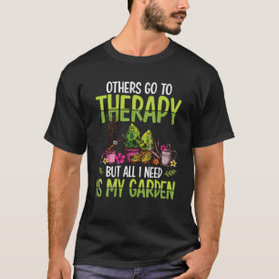Others Go To Therapy But All I Need Is My Garden G T-Shirt
