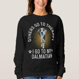 Others Go To Therapy I Go To My Dalmatian Sweatshirt