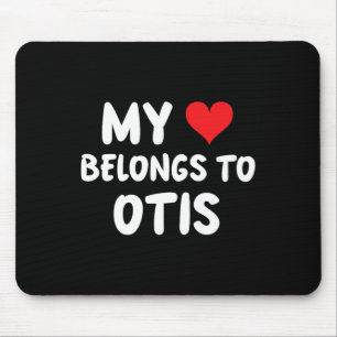 Otis - My Heart Belongs To Otis - Love  Mouse Pad