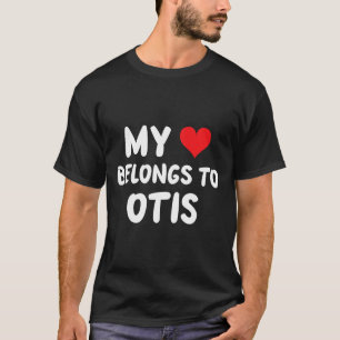 Otis - My Heart Belongs To Otis - Love T-Shirt