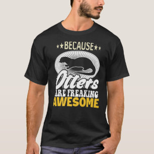 Otter Because Otters Are Freaking Awesome T-Shirt