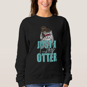 Otter Cute Animal Sea Otters Fun Sweatshirt