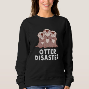 Otter Disaster Sea Animals Otter Marine Creature Sweatshirt