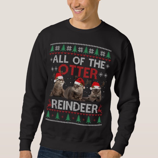Otter Gift | All Of Otter Reindeer Christmas Sweatshirt (Front)