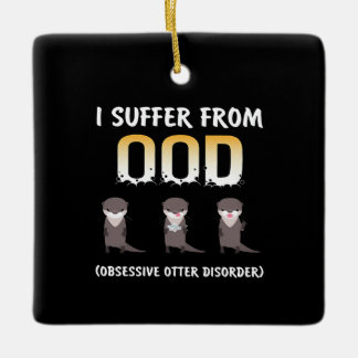Otter Gift | Obsessive Otter Disorder Ceramic Ornament