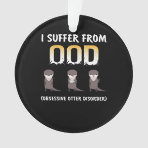 Otter Gift   Obsessive Otter Disorder Ornament