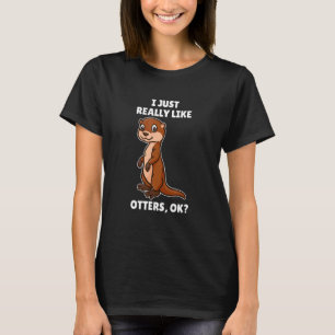 Otter I Just Really Like Otters Ok T-Shirt