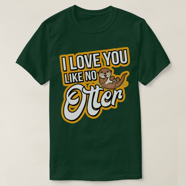 Otter I Love You Like No Otter  T-Shirt (Design Front)
