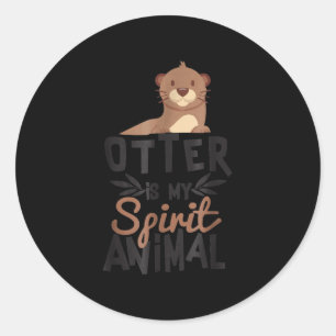 Otter is my spirit animal cute Otter Lover Gift Classic Round Sticker