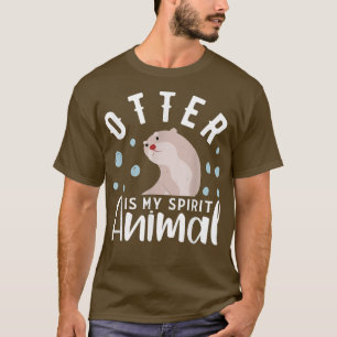 Otter Is My Spirit Animal  Otter Design Otter  T-Shirt