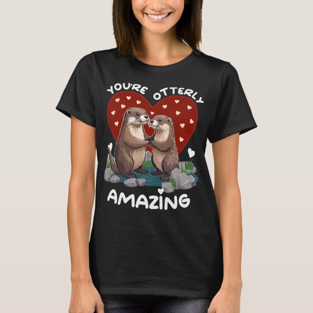 Otter love You're Otterly Amazing Valentine's Day T-Shirt (Front)
