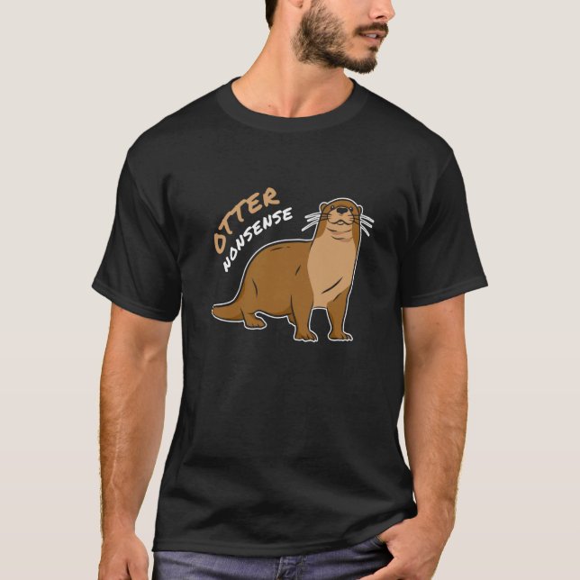 Otter Nonsense Witty Humor Animal Pun Dad Joke T-Shirt (Front)