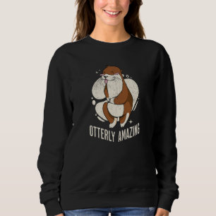 Otter Otterly Amazing Pun Otter Sea Ocean Sweatshirt