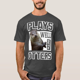 Otter  Plays Well With Otters Funny Cute Otter Kid T-Shirt