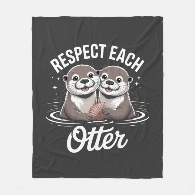 Otter Respect Each Other Funny  Fleece Blanket (Front)