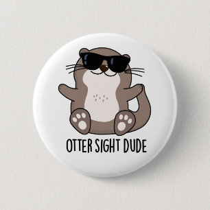 Otter Sight Dude Cute Animal Pun 6 Cm Round Badge
