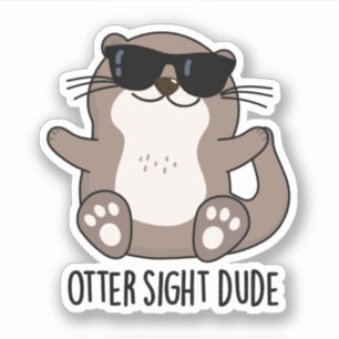 Otter Sight Dude Funny Animal Pun 