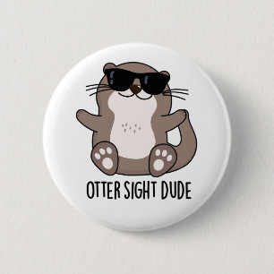 Otter Sight Dude Funny Animal Pun 6 Cm Round Badge