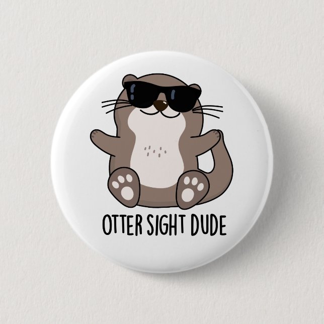 Otter Sight Dude Funny Animal Pun 6 Cm Round Badge (Front)