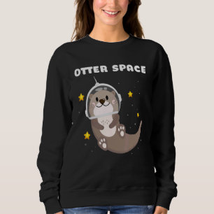 Otter Space Astronaut Astronomy Science Sweatshirt
