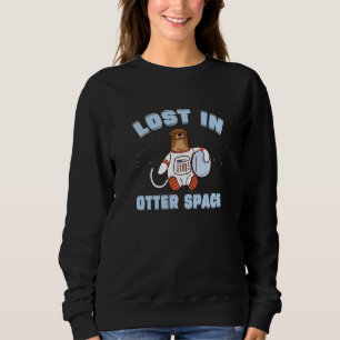 Otter Space Pun Lost In Otter Space For Sea Otter Sweatshirt