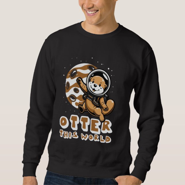 Otter This World Animal Space Suit Planet Sweatshirt (Front)
